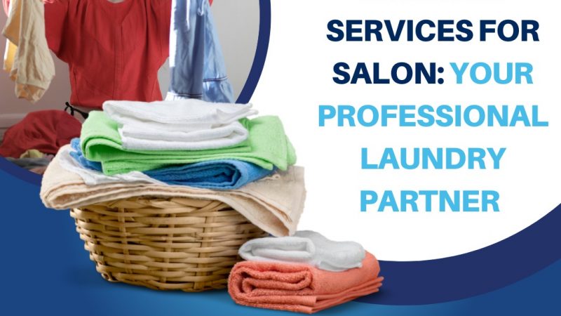 Are you looking for laundry service for salon that will help you offer exceptional service to your customers? 